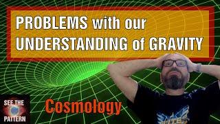 There are some FUNDAMENTAL PROBLEMS with our UNDERSTANDING of GRAVITY