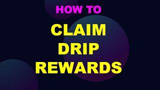 HOW TO CLAIM DRIP REWARDS