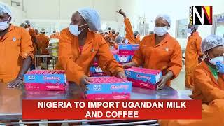 Nigeria to import Ugandan milk and coffee