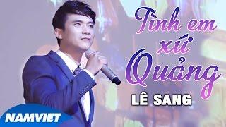 TÌNH EM XỨ QUẢNG | OFFICIAL MUSIC VIDEO | LÊ SANG