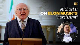 Michael D Higgins on Elon Musk’s “incredible and dangerous narcissism”