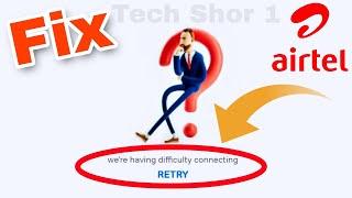 Airtel App Fix We're having difficulty connecting Problem | Airtel app recharge pack not Showing