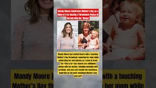 Mandy Moore’s Emotional Mother’s Day Tribute Will Make You Call Your Mom! #Shorts #MandyMoore