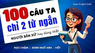 100 Câu Tiếng Anh Giao Tiếp 2 từ siêu ngắn | Luyện Nghe Tiếng Anh Giao Tiếp Luyện Nói Tiếng Anh