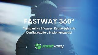 FASTWAY 360º - Campanhas Eficazes: Estratégias de Configuração e Implementação!