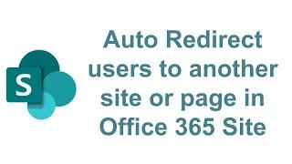 Auto Redirect users to another site or page in Office 365 Site