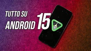 Android 15: ECCO TUTTO quello da SAPERE!