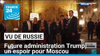 "Vu de Russie" : la future administration Trump, en phase avec les attentes de Moscou • FRANCE 24