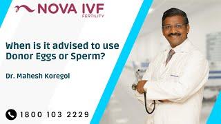 When is it Advised to Use Donor Eggs or Sperm? | Dr Mahesh | Fertility Specialist | Bengaluru