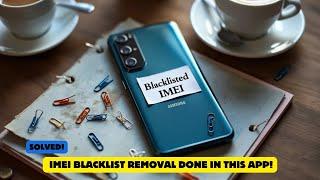 Solved! IMEI Blacklist Removal Done in this App!