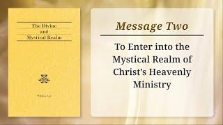 Message 2: To Enter into the Mystical Realm of Christ’s Heavenly Ministry