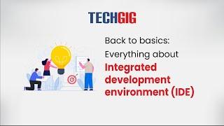 Back to basics: Everything about Integrated development enviroment (IDE)