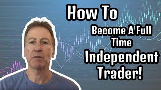 My Best Advice For Becoming A Full Time Independent Trader