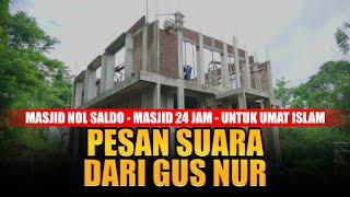 PESAN DARI GUS NUR LANGSUNG UNTUK MASJID KAROMAH 13 - MASJID 24 JAM - MASJID 0 SALDO