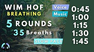 WIM HOF Guided Breathing | 35 Breaths 5 Rounds Slow Pace | Up to 01:45min