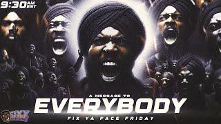 FIXX YA FACE FRIDAYS | A MESSAGE TO EVERYBODY!!