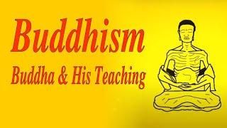 Buddhism, the Buddha and his teachings