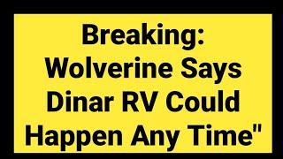 Iraqi Dinar revaluation / Breaking: Wolverine Says Dinar RV Could Happen Any Time / Dinar News /