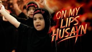 On My Lips Husayn | Muharram Imam Hussain Nauha | Muharram 2024