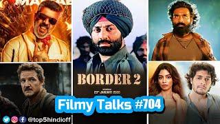 Filmy Talks #704 - Border 2, Mickey 17, Tere Ishq Mein, Zebra  Vidaamuyarchi, The Last Of US..