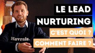 LEAD NURTURING : C'est quoi ? Pourquoi et Comment Faire ?