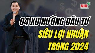 04 Xu Hướng Đầu Tư Bất Động Sản "Siêu Lợi Nhuận" Vào Năm 2024 | Nguyễn Thành Tiến - NIK EDU