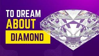 What does it mean to Dream about DIAMOND? Discover the dream meaning and dream interpretation