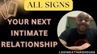 ALL SIGNS”WHO’S YOUR NEXT INTIMATE RELATIONSHIP?”