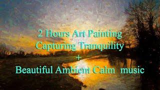 2 Hours Art Painting + Beautiful Ambient Calm music