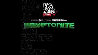 BIG FACTS FRIDAY- KRYPTONITE