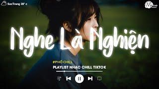 Nhạc Chill Tiktok - Tổng Hợp Những Bài Hát Tiktok "Nghe Là Nghiện" - Nhạc Lofi Chill Buồn 2024