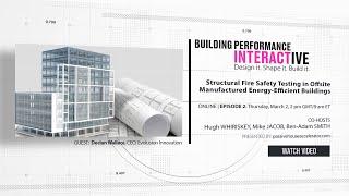 BPI Series Season 2 - Episode 2 - Structural Fire Safety Testing in Offsite Manufactured  Buildings