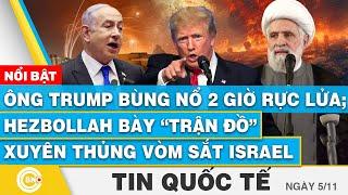 Tin Quốc tế | Ông Trump bùng nổ 2 giờ rực lửa; Hezbollah bày “trận đồ” xuyên thủng vòm sắt Israel