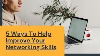 5 Ways To Help Improve Your Networking Skills