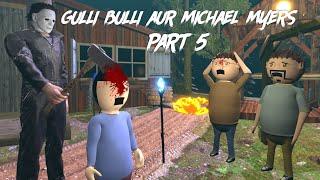 Gulli Bulli Aur Michael Myers Part 5 || GULLI BULLI || MAKE JOKE HORROR RECAP