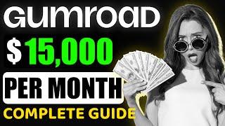 How To Earn $15,000/Month Selling Digital Products on Gumroad (Beginner to Pro Guide)