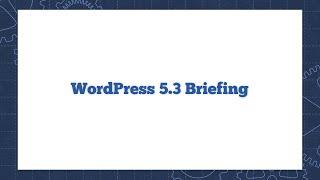 WordPress 5.3 Briefing