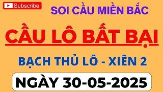 SOI CẦU XSMB 30/05 - SOI CẦU MIỀN BẮC - SOI CẦU ĐỀ - SOI CẦU LÔ - XSMB - CẦU LÔ BẤT BẠI 247