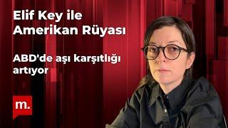 Elif Key ile Amerikan Rüyası: ABD'de aşı karşıtlığı artıyor