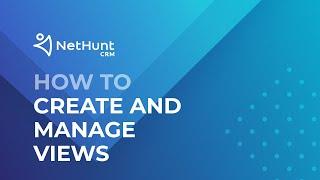 How to Create and Manage Views - NetHunt CRM Tutorial