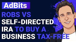 AdBits | ROBS vs SDIRA | Which ONE Helps You Buy a Business TAX-FREE?