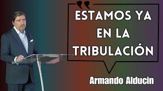 Armando Alducin Predicas - Estamos Ya En La Tribulación