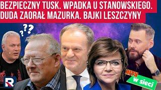 Hity w sieci | Bezpieczny Tusk. Wpadka u Stanowskiego Duda zaorał Mazurka Bajki Leszczyny i Michnika