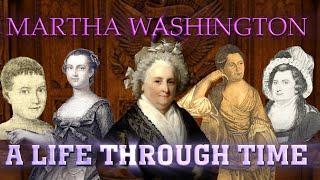 Martha Washington: A Life Through Time (1731-1802)