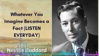 Whatever You Imagine Becomes a Fact (LISTEN EVERYDAY) | Neville Goddard