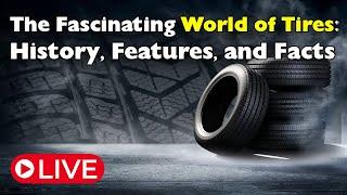 The Fascinating World of Tires: History, Features, and Facts