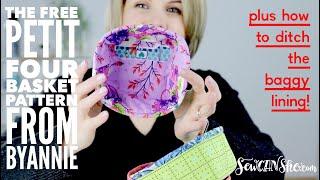 The Petit Four Basket Pattern from ByAnnie - plus how to ditch the baggy lining!