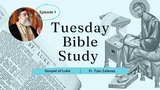 Tuesday Bible Study—Gospel of Luke, Episode 1—Introduction