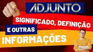 Qual Significado de Adjunto? Qual Definição de Adjunto? Sinônimo e Outras Informações de Adjunto