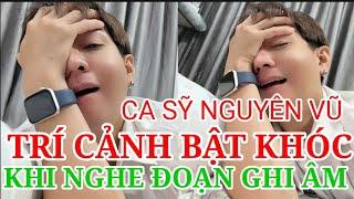 TRÍ CẢNH TV BẬT KHÓC KHI NGHE ĐOẠN GHI ÂM CỦA CA SỸ NGUYÊN VŨ VÀ HOA HẬU 7 MÀU?